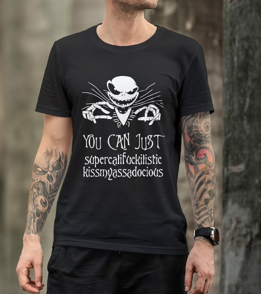 You Can Just Supercalifuckilistic Kissmyassadocious Skeleton T-Shirt