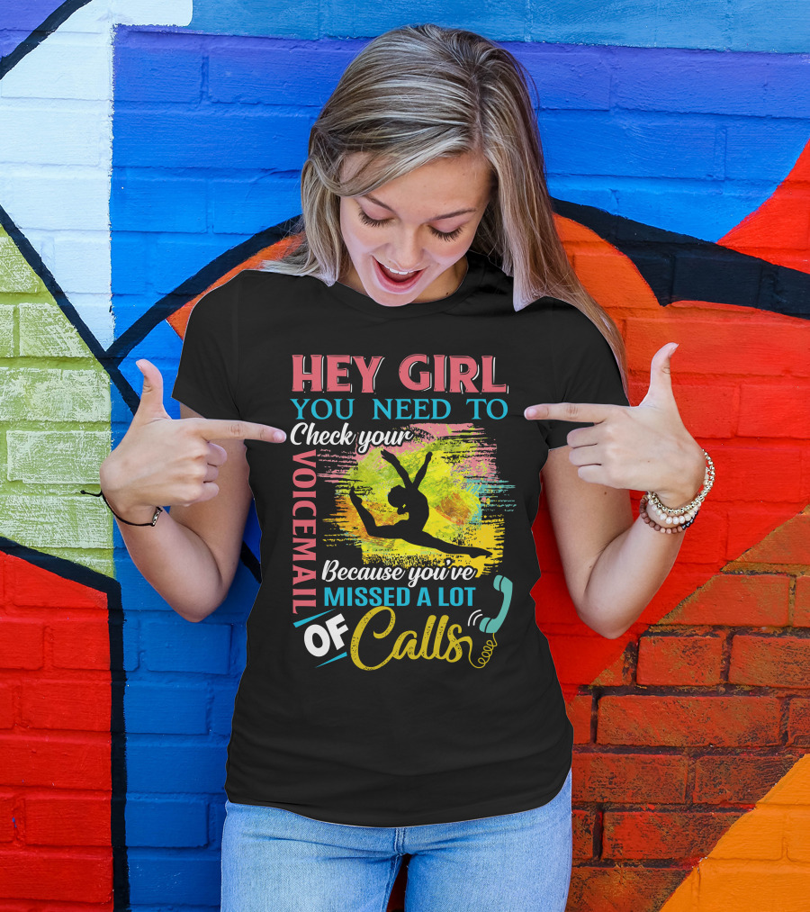 Hey Girl You Need To Check Your Voicemail Because You've Missed A Lot Of Calls T-Shirt