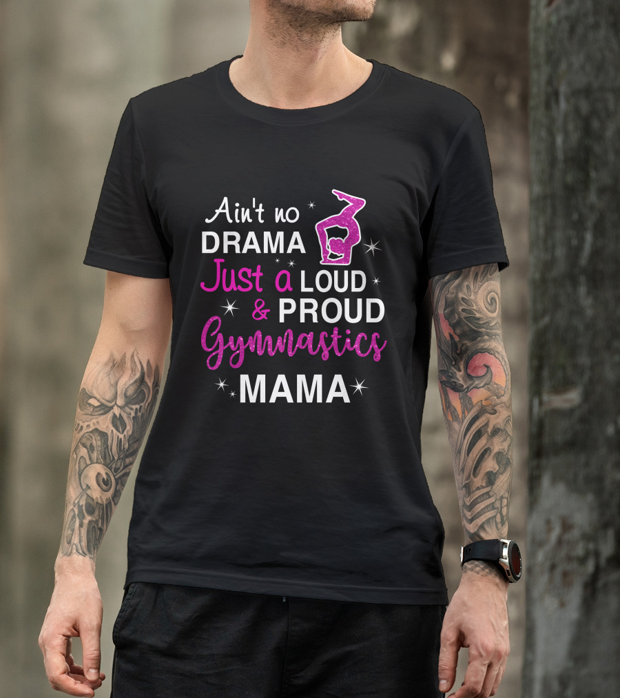 Ain't No Drama Just A Loud And Proud Gymnastics Mama T-Shirt