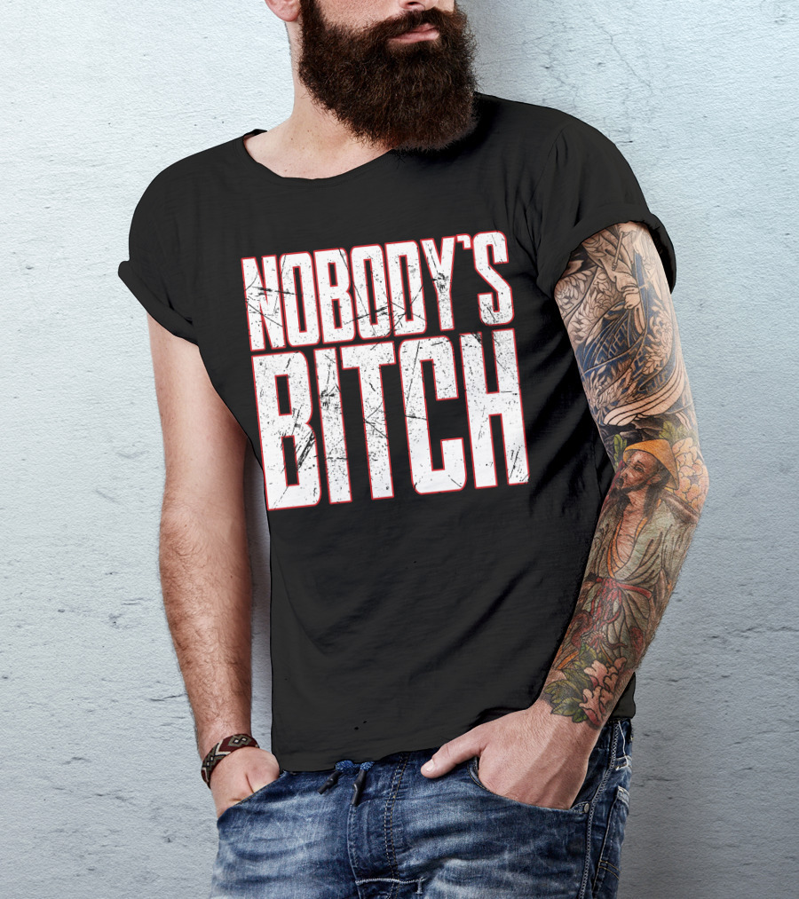 NOBODY'S BITCH T-Shirt