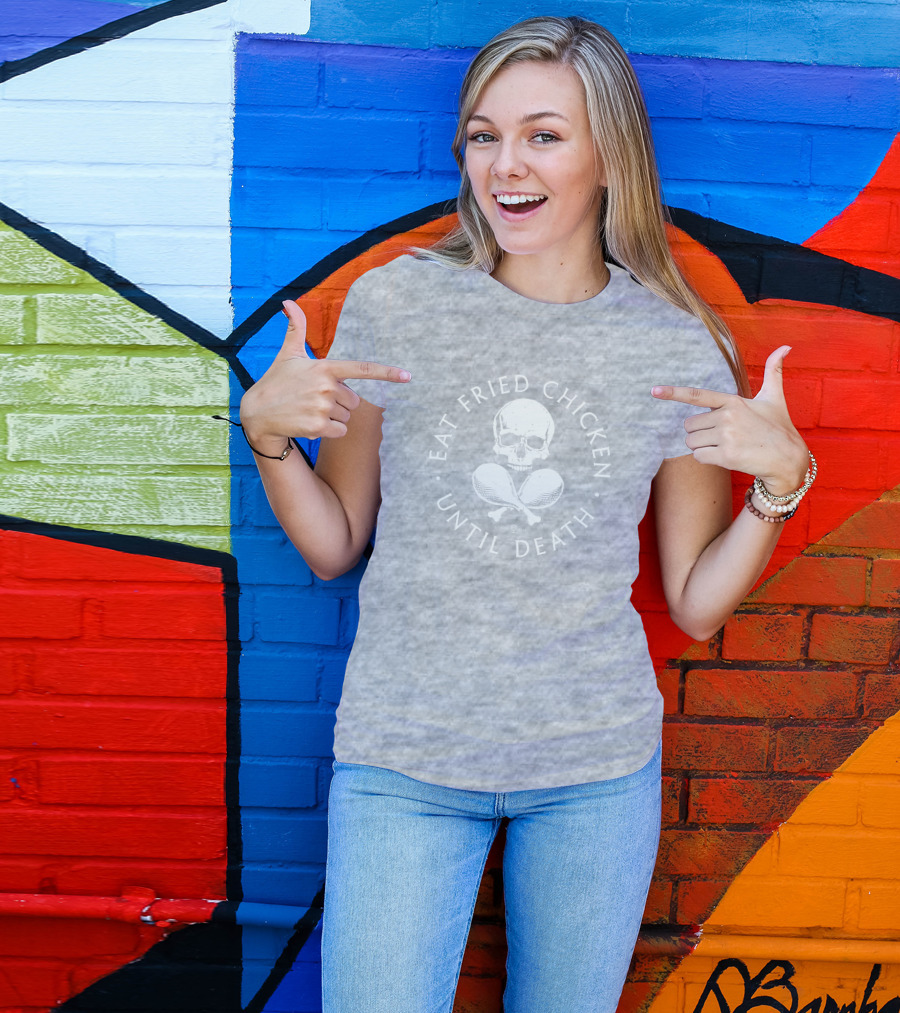 Eat Fried Chicken Until Death Skull And Drumsticks T-Shirt