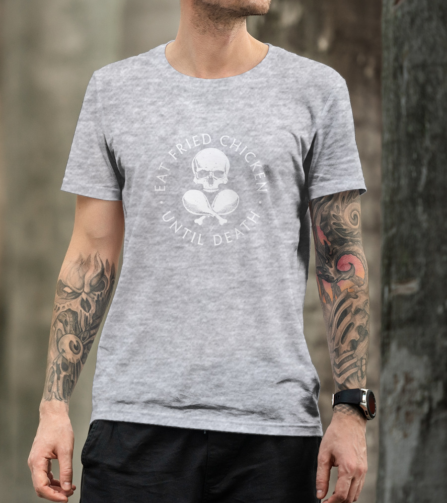 Eat Fried Chicken Until Death Skull And Drumsticks T-Shirt