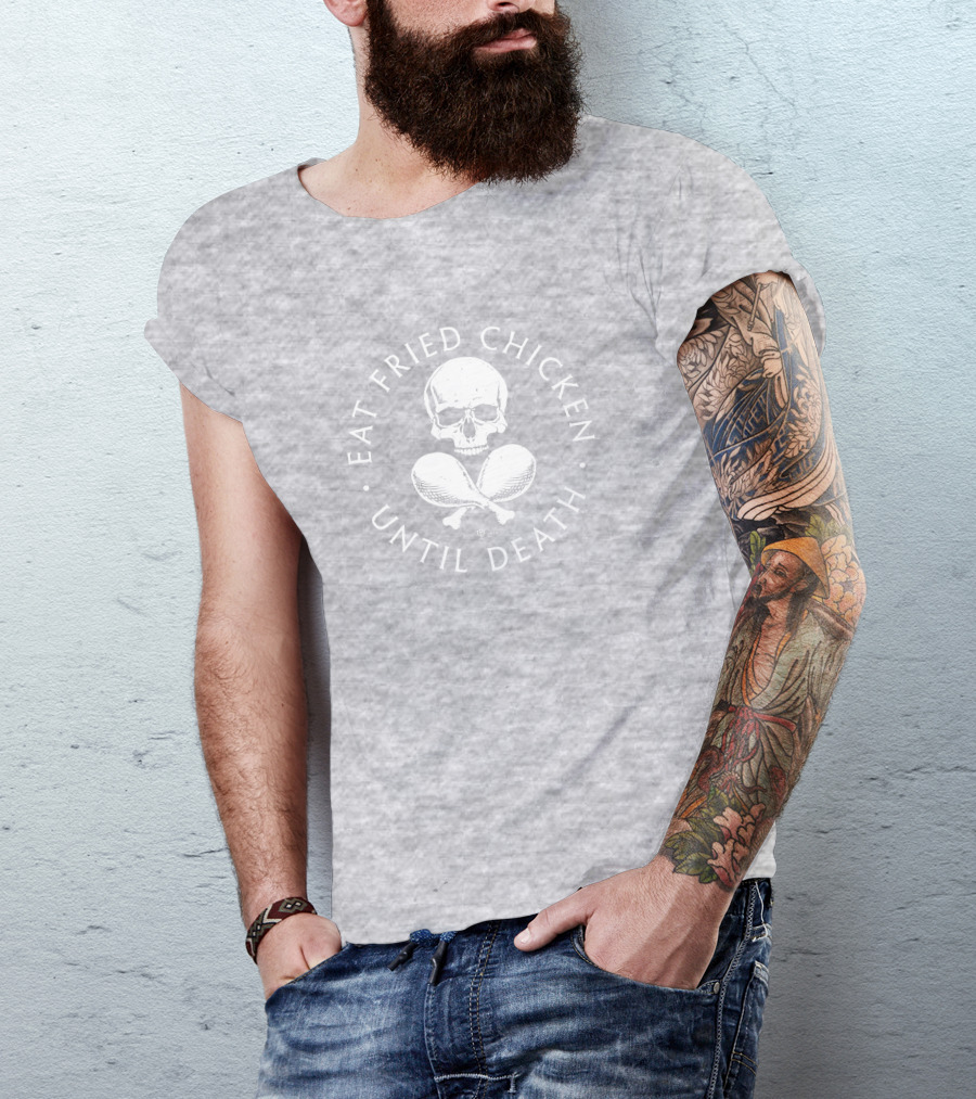 Eat Fried Chicken Until Death Skull And Drumsticks T-Shirt