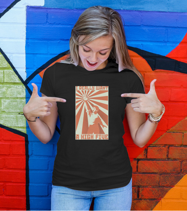 I Really Want A High Five Tom Cardy Merch T-Shirt