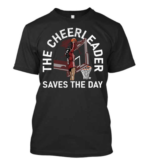 THE CHEERLEADER SAVES THE DAY BASKETBALL DUNK T-Shirt