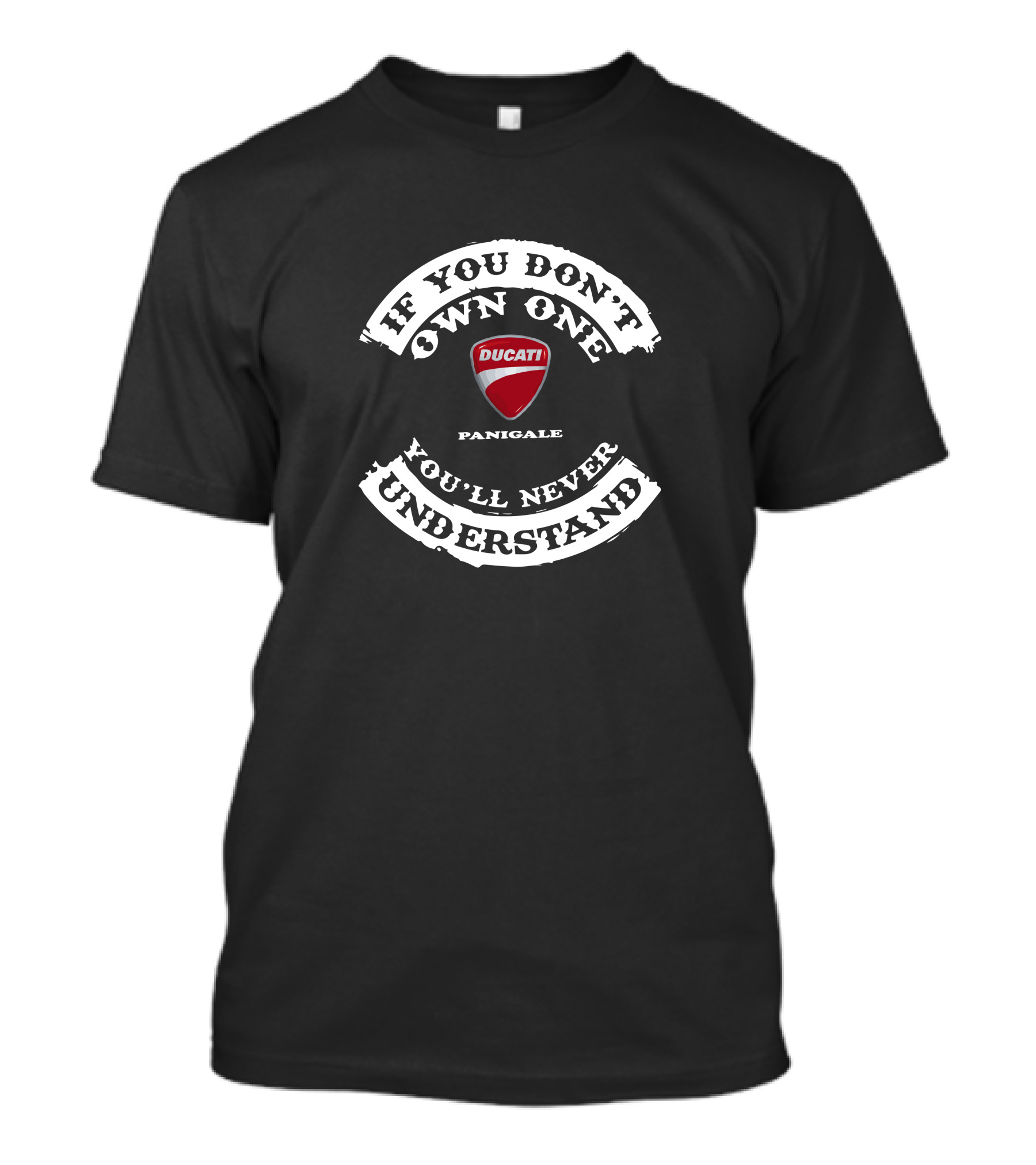 IF YOU DON'T OWN ONE YOU'LL NEVER UNDERSTAND DUCATI PANIGALE T-Shirt
