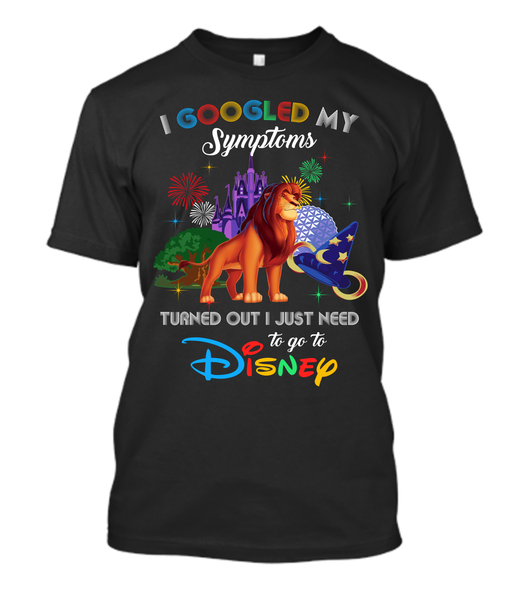 Disney Lion King Googled Symptoms Turned Out I Just Need To Go To Disney T-Shirt