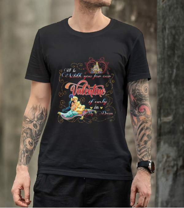 I'll Be With You For Our Valentine If Only In My Dream T-Shirt