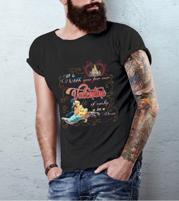 I'll Be With You For Our Valentine If Only In My Dream T-Shirt