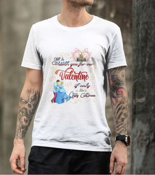 I'll Be Waltzing You For Our Valentine If Only In My Dream Cinderella T-Shirt