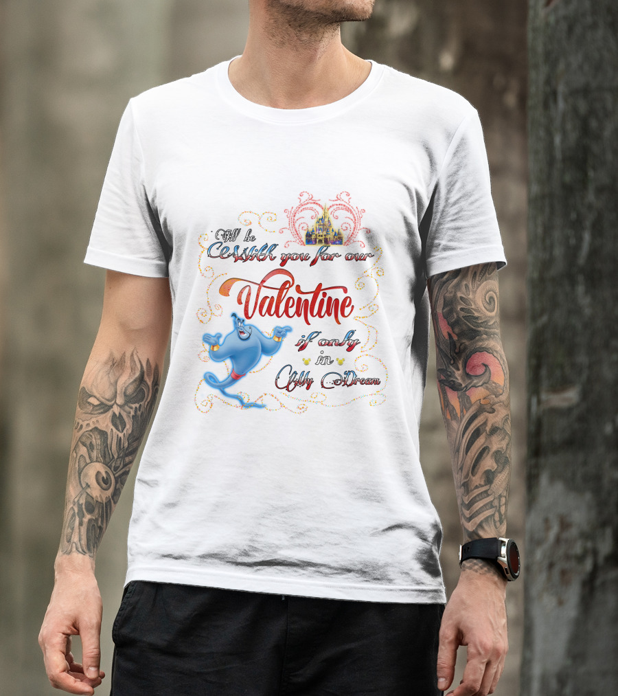 Genie Valentine Be With You For Our Valentine If Only In A Dream With Disney Castle T-Shirt