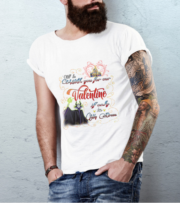 Maleficent Valentine Be With You If Only In Dream T-Shirt