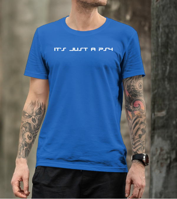 It's Just A PS4 T-Shirt
