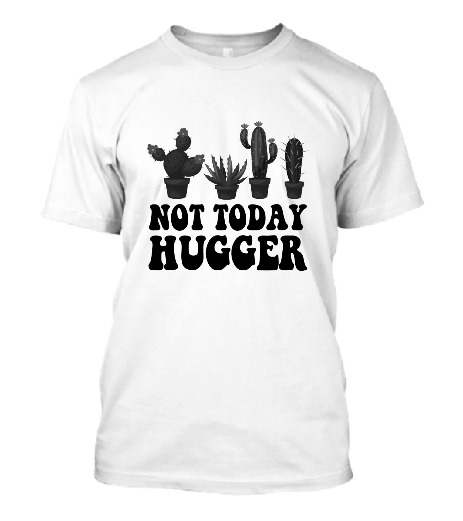 Not Today Hugger Cactus Collection Potted Plants T-Shirt