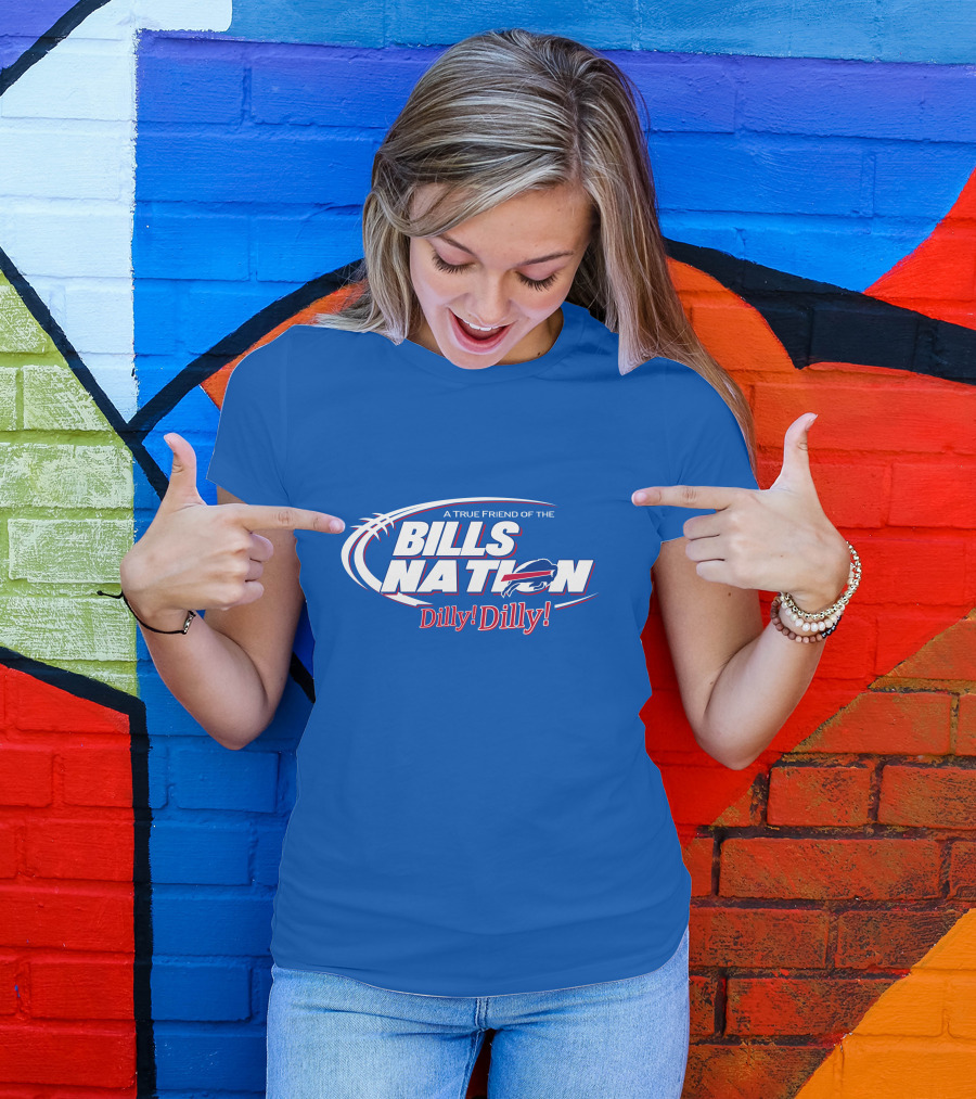 A True Friend Of The Bills Nation Dilly Dilly T-Shirt