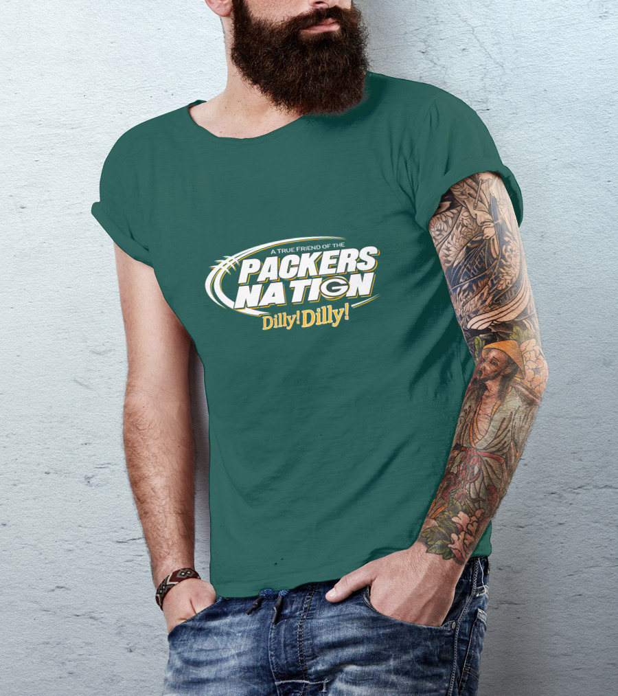 A True Friend Of The Packers Nation Dilly Dilly T-Shirt