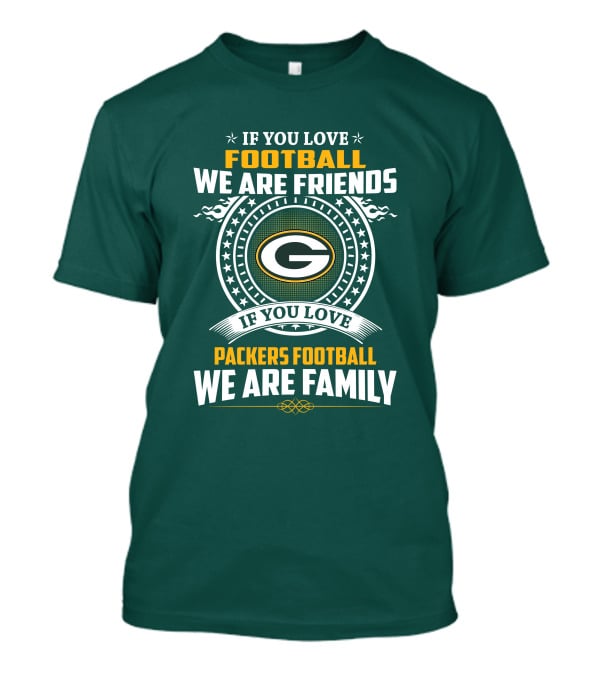 If You Love Green Bay Packers Football We Are Friends Family Packers Football T-Shirt