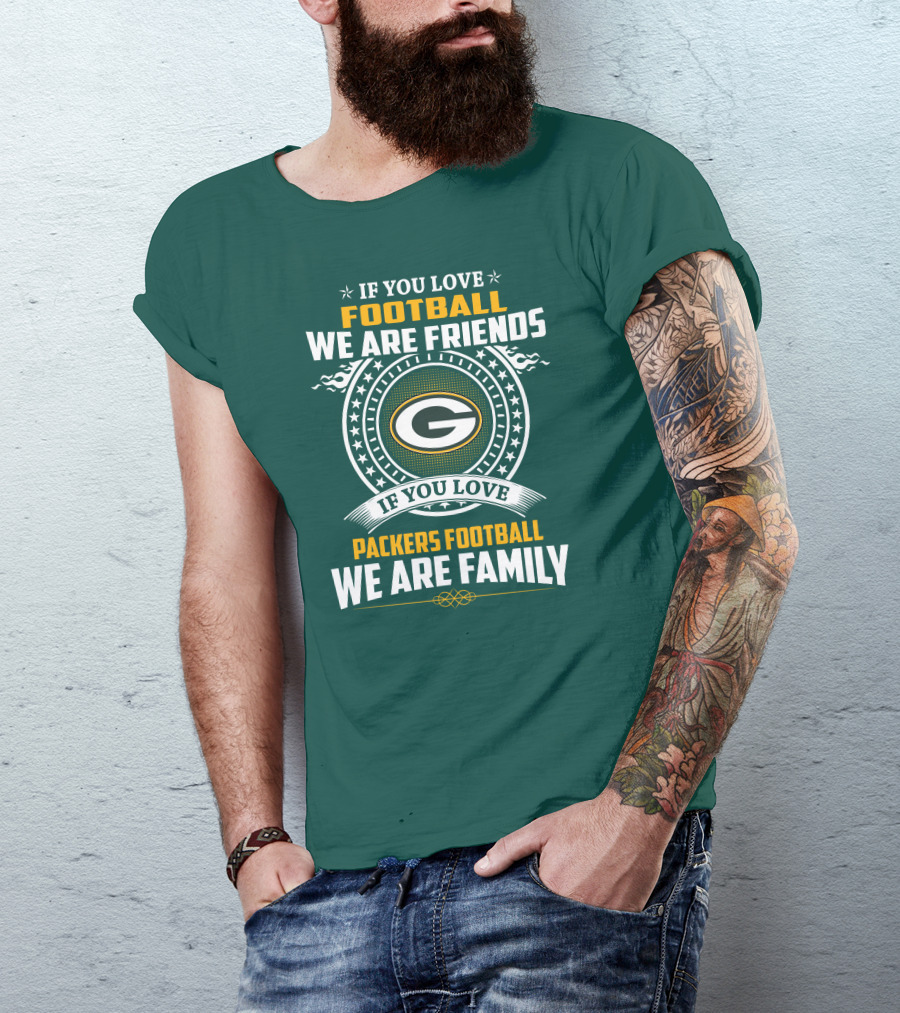 If You Love Green Bay Packers Football We Are Friends Family Packers Football T-Shirt
