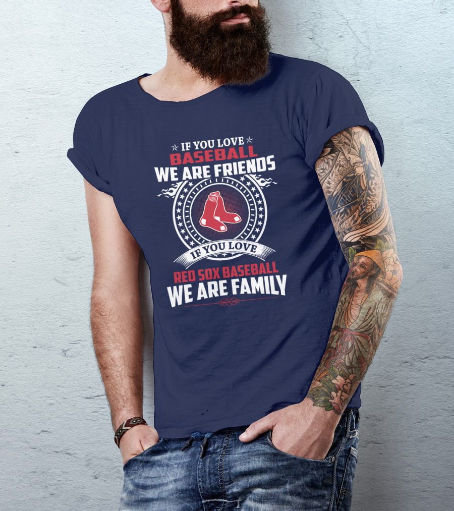 If You Love Baseball We Are Friends Red Sox Baseball We Are Family T-Shirt