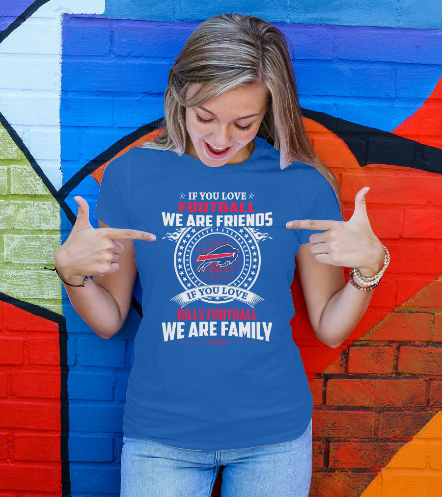 If You Love Bills Football We Are Family Buffalo T-Shirt