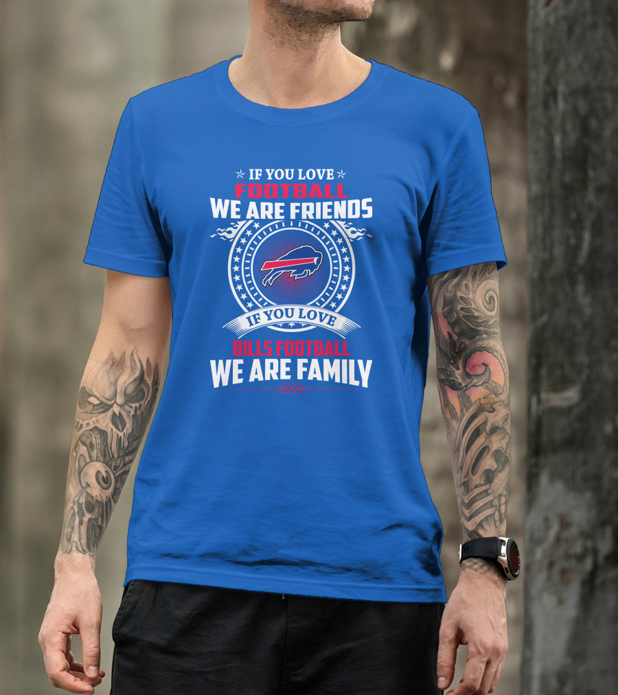 If You Love Bills Football We Are Family Buffalo T-Shirt