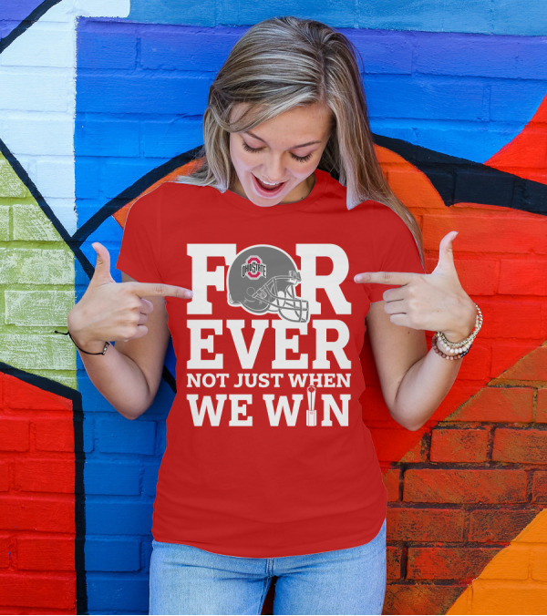 Forever Ohio State Buckeyes Not Just When We Win T-Shirt