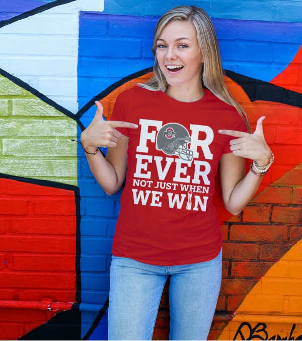 Forever Ohio State Buckeyes Not Just When We Win T-Shirt