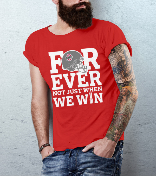 Forever Ohio State Buckeyes Not Just When We Win T-Shirt