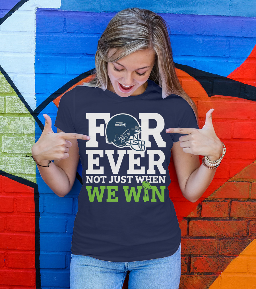 Seattle Seahawks Forever Not Just When We Win Helmet T-Shirt