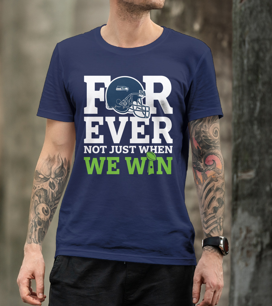 Seattle Seahawks Forever Not Just When We Win Helmet T-Shirt