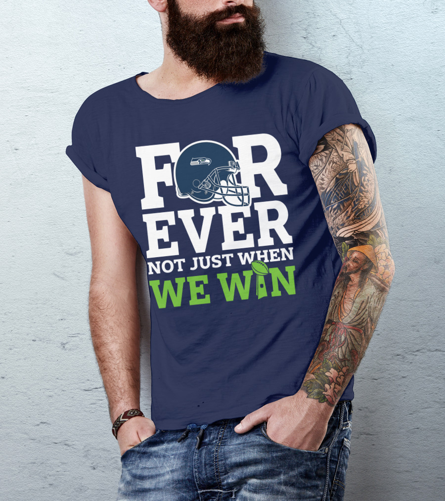 Seattle Seahawks Forever Not Just When We Win Helmet T-Shirt