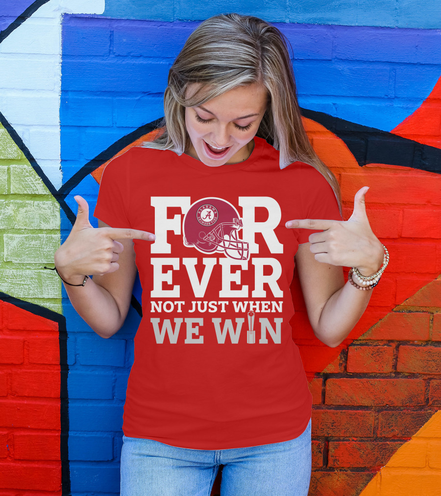 Alabama Crimson Tide Forever Not Just When We Win Football Helmet T-Shirt