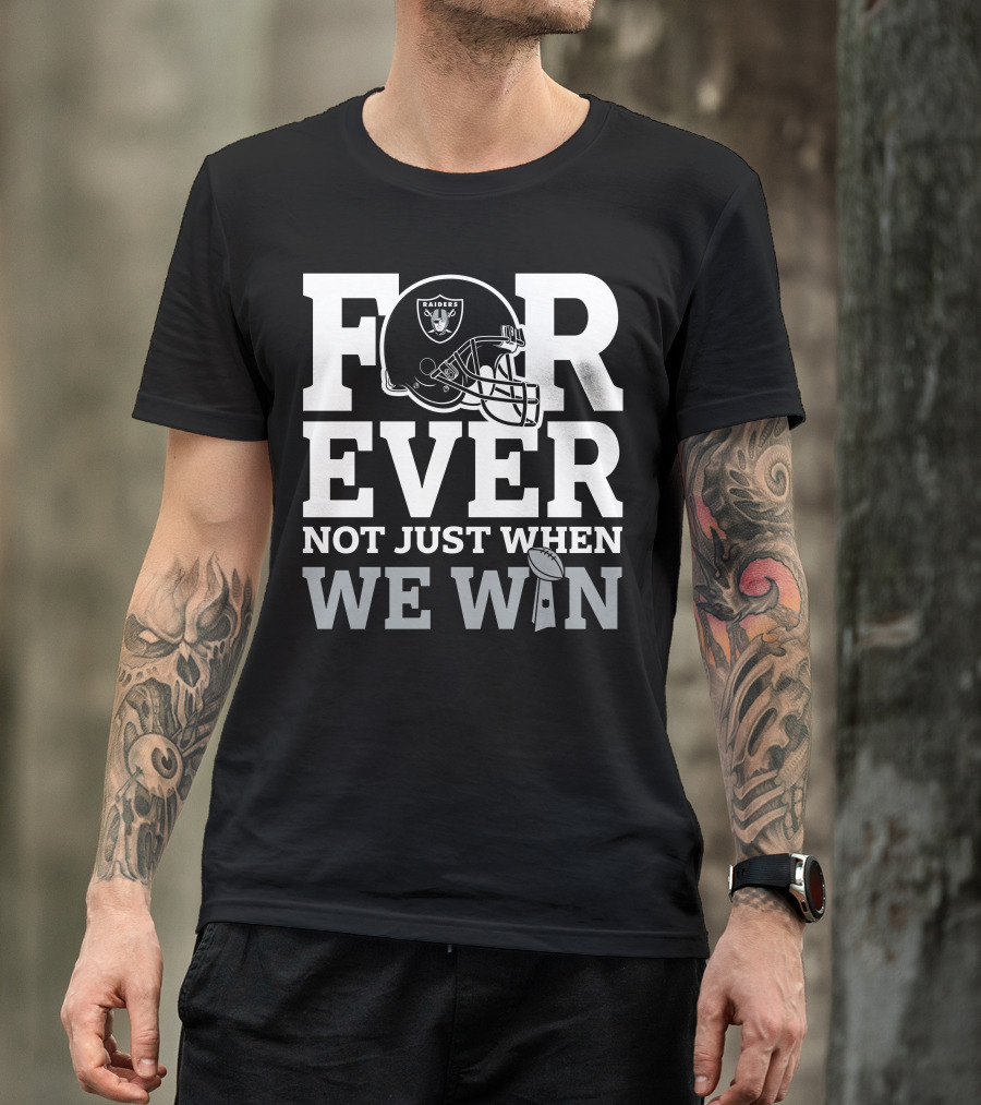 Las Vegas Raiders Helmet Forever Not Just When We Win Football Trophy T-Shirt
