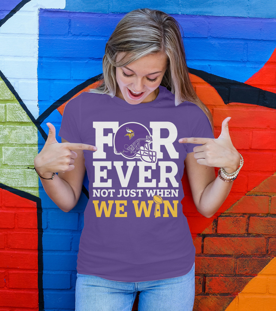 Minnesota Vikings Forever Helmet Not Just When We Win Trophy T-Shirt