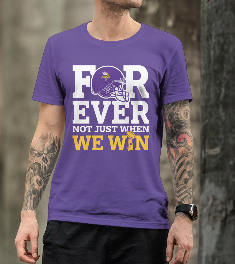 Minnesota Vikings Forever Helmet Not Just When We Win Trophy T-Shirt