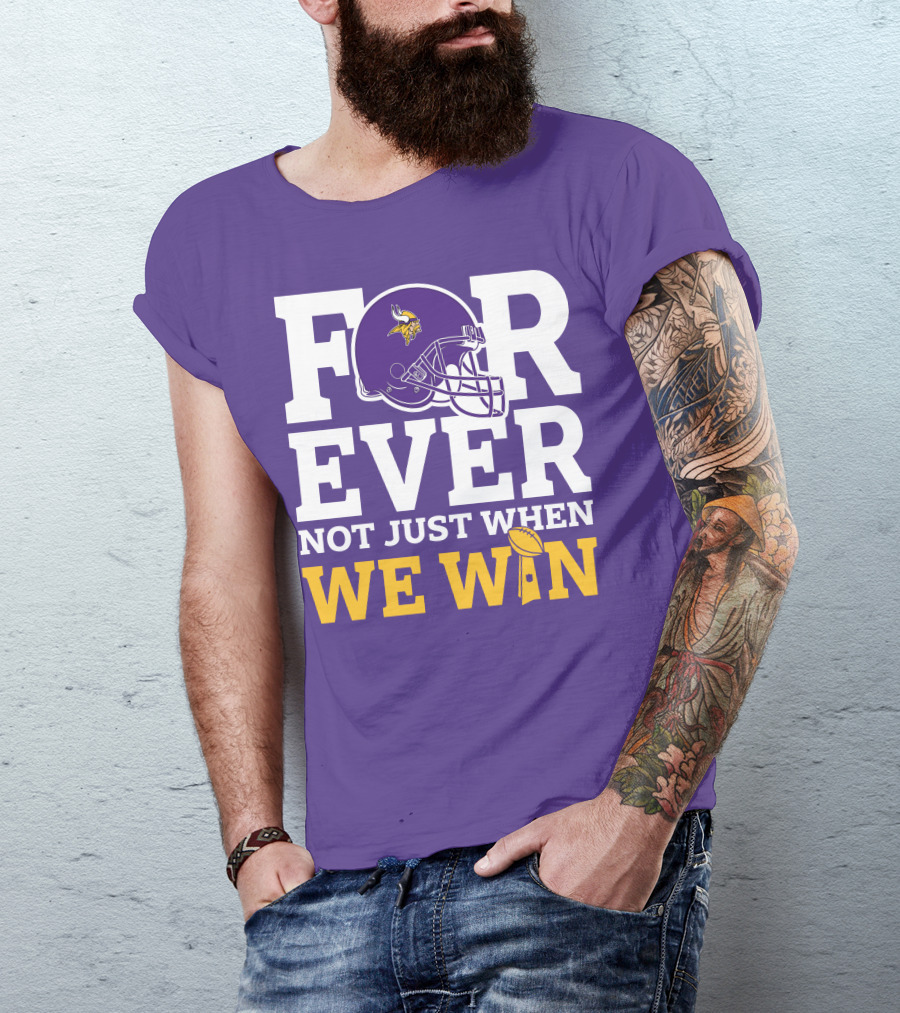 Minnesota Vikings Forever Helmet Not Just When We Win Trophy T-Shirt
