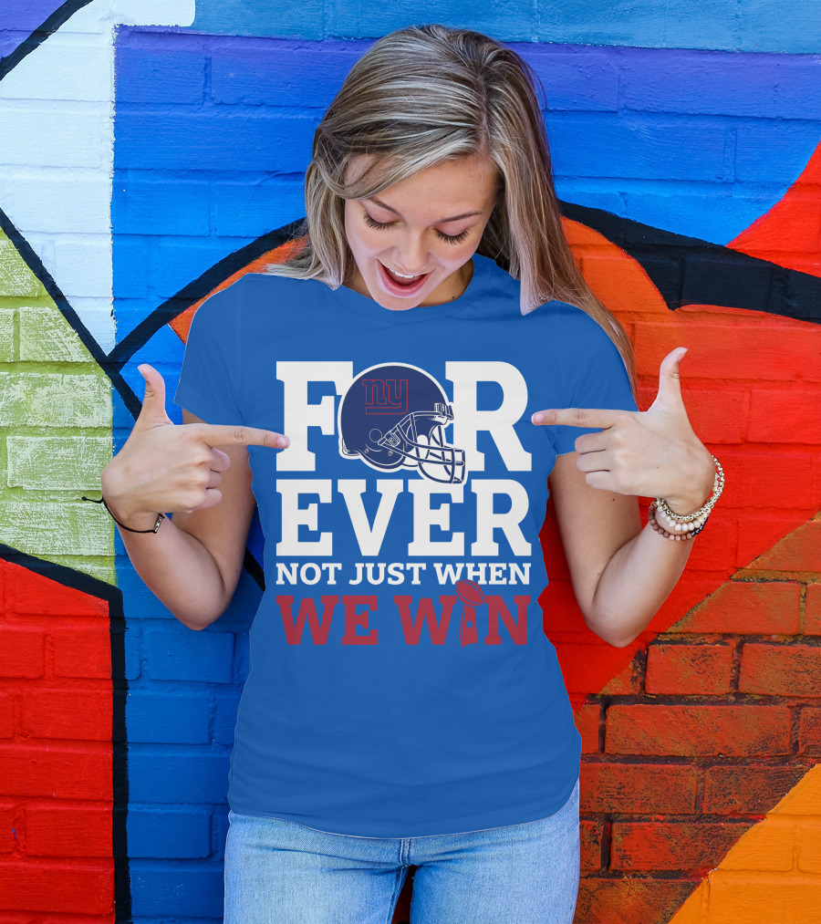 New York Giants Forever Not Just When We Win Football Helmet Loyalty T-Shirt