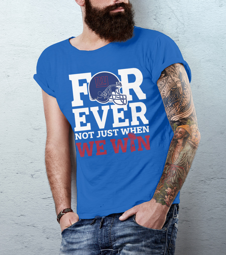 New York Giants Forever Not Just When We Win Football Helmet Loyalty T-Shirt