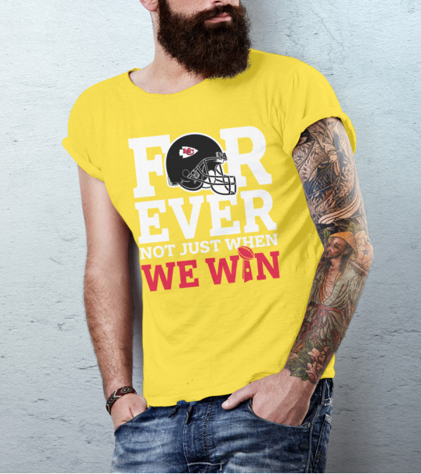 Kansas City Chiefs Forever Not Just When We Win Helmet And Trophy T-Shirt