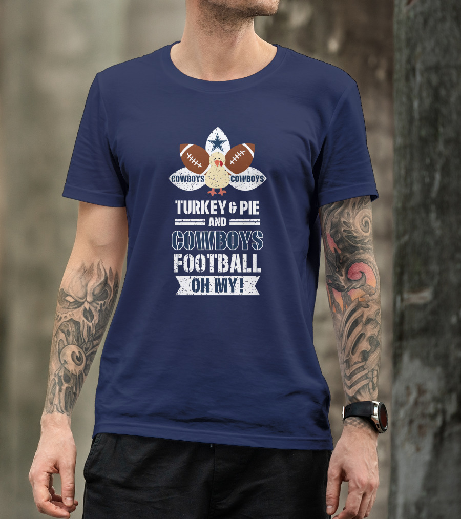 Turkey And Pie And Cowboys Football Oh My T-Shirt