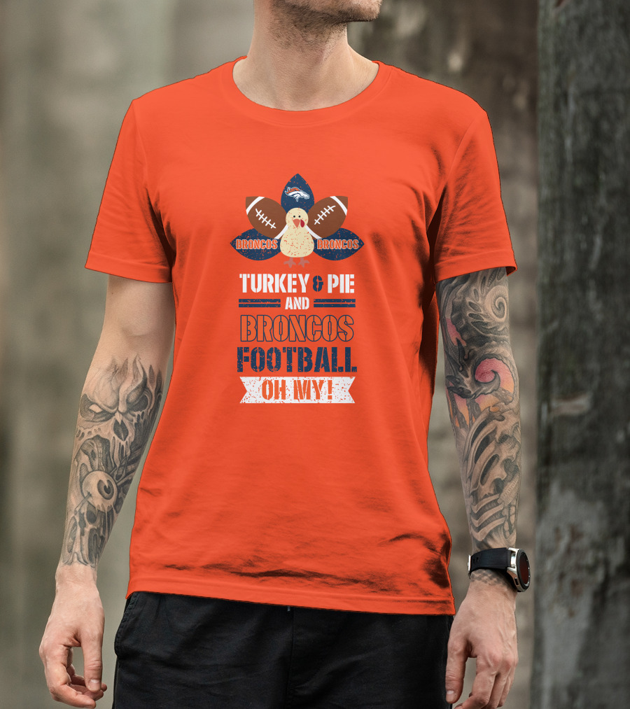 Turkey And Pie And Broncos Football Oh My T-Shirt