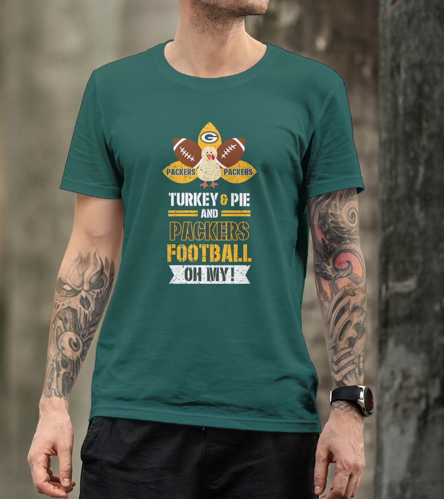 Turkey And Pie And Packers Football Oh My T-Shirt