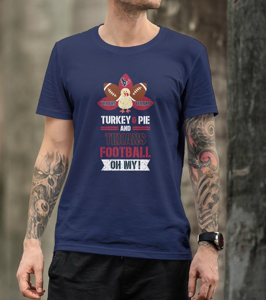 Turkey And Pie And Texans Football Oh My T-Shirt