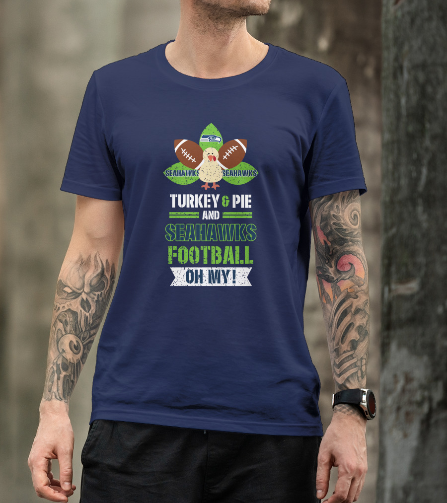 Turkey And Pie And Seahawks Football Oh My T-Shirt