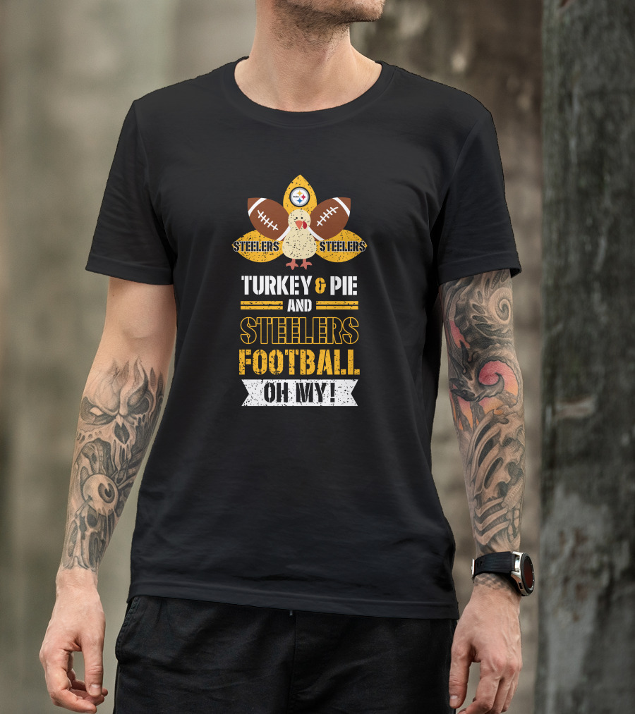 Turkey And Pie And Steelers Football Oh My Steelers Steelers Football T-Shirt