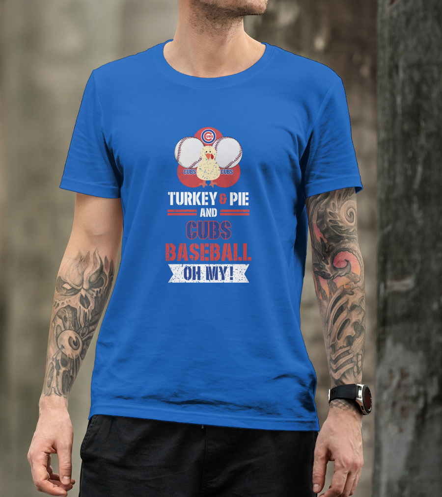 Turkey And Pie And Cubs Baseball Oh My T-Shirt