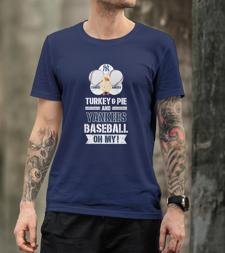 Yankees Baseball Turkey And Pie Oh My New York Yankees T-Shirt