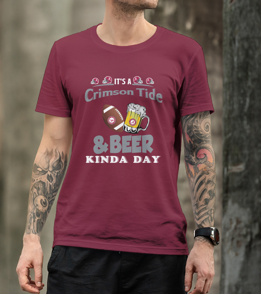 It's A Crimson Tide Football And Beer Kinda Day T-Shirt