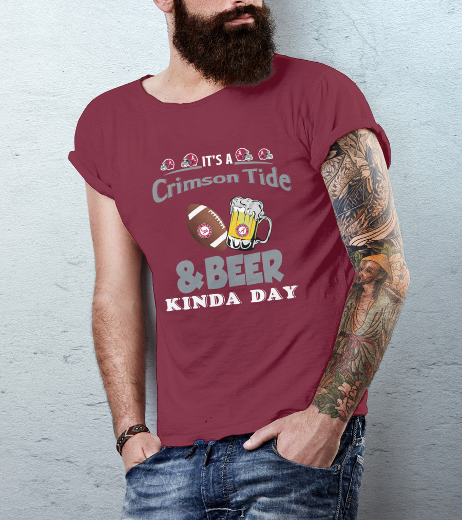 It's A Crimson Tide Football And Beer Kinda Day T-Shirt