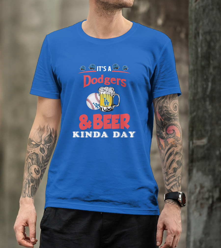 It's A Dodgers Baseball And LA Beer Kinda Day T-Shirt